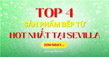 TOP 4 mẫu bếp từ HOT nhất tại Sevilla